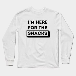 I'm Here for the Snacks Long Sleeve T-Shirt